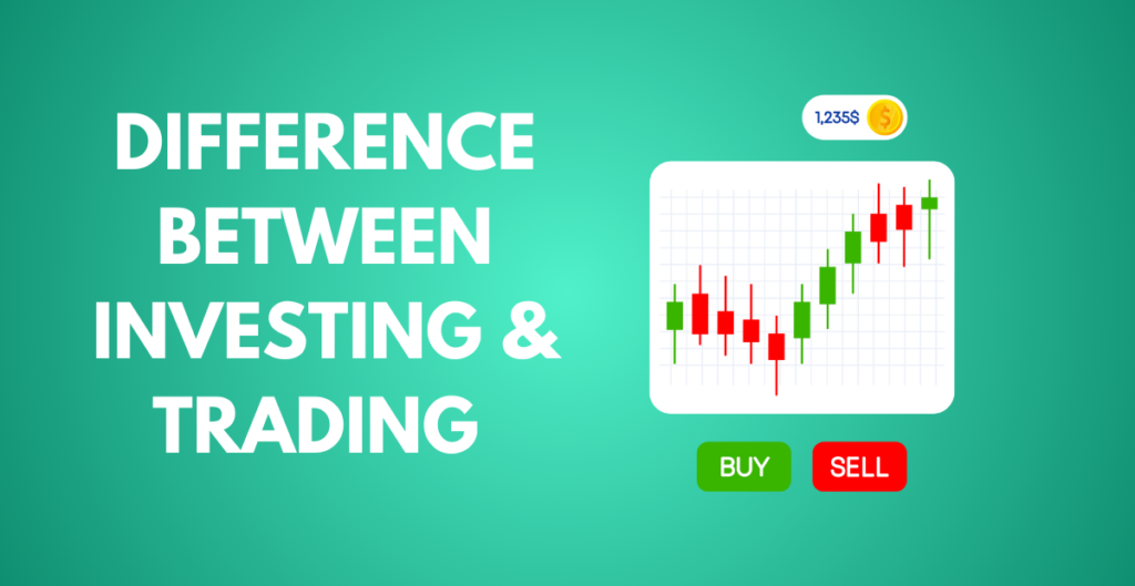 DIFFERENCE BETWEEN INVESTING & TRADING