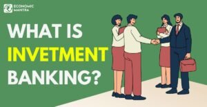 What is Investment banking and Investment Bankers Do?