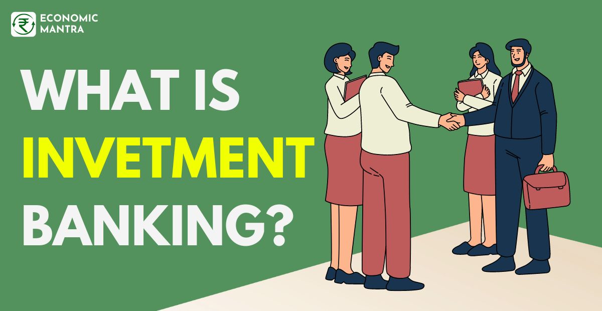 What is Investment banking and Investment Bankers Do?
