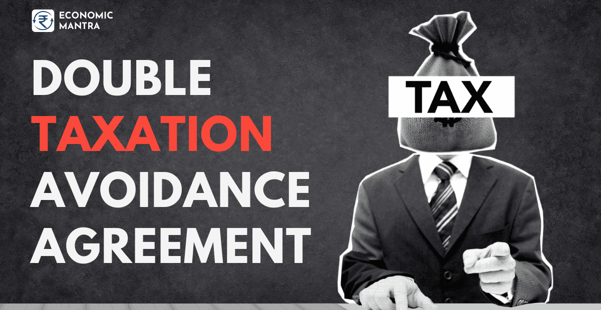 What is Double Taxation Avoidance Agreement (DTAA) and what are its benefits?